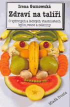 Zdraví na talíři O výživných a léčivých vlastnostech bylin, ovoce a zeleniny