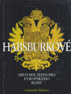 Habsburkové - historie jednoho evropského rodu