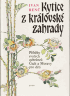 Kytice z královské zahrady - příběhy svatých ochránců Čech a Moravy pro děti