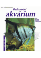 Sladkovodní akvárium - rady odbornice pro jeho zařízení a ošetřování
