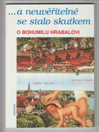 a neuvěřitelné se stalo skutkem - o Bohumilu Hrabalovi