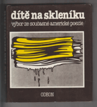 Dítě na skleníku - výbor ze současné americké poezie AMONS, ASHBERY, BERRYMAN, BUKOWSKI, ...