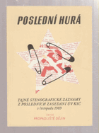 Poslední hurá - tajné stenografické záznamy z posledních zasedání ÚV KSČ v listopadu 1989