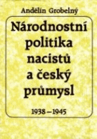 Národnostní politika nacistů a český průmysl 1938-1945