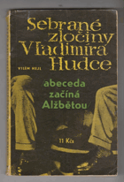 Sebrané zločiny Vladimíra Hudce. 1. část - Abeceda začíná Alžbětou