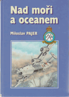 Nad moři a oceánem - 311. čs. bombardovací peruť v období svého působení u Velitelství ...