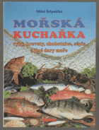 Mořská kuchařka - ryby, krevety, chobotnice, sépie a jiné dary moře
