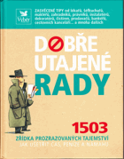 Dobře utajené rady - 1503 zřídka prozrazovaných tajemství jak ušetřit čas, peníze a ...