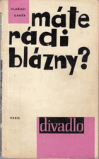 Máte rádi blázny Hra o 3 dějstvích