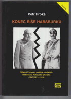 Konec říše Habsburků - střední Evropa v politice a vztazích Německa a Rakousko-Uherska ...