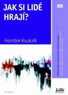 Jak si lidé hrají? - vědecké eseje z vysílání Českého rozhlasu Leonardo