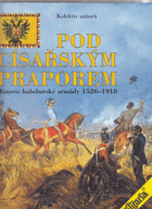 Pod císařským praporem. Historie habsburské armády 1526-1918