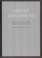 Mocní Bezmocní Politické elity a disent v období tzv. normalizace