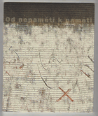 Od nepaměti k paměti Katalog k výstavě v Západočeské galerii, Plzeň, prosinec 2005 - leden ...