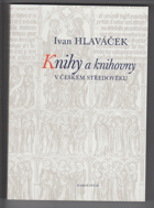 Knihy a knihovny v českém středověku Studie k jejich dějinám do husitství
