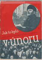 Jak to bylo v únoru Reportáž o osmi dnech vítězného února