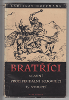 BRATŘÍCI Slavní protifeudální bojovníci 15. století Příspěvek k dějinám husitství na ...