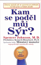 Kam se poděl můj sýr? - úžasný způsob jak se vyrovnat se změnami ve Vaší práci a Vašem ...