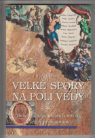 Velké spory na poli vědy - deset nejurputnějších střetů a jejich protagonisté