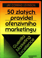 50 zlatých pravidel ofenzívního marketingu - guerrilla marketing excellence