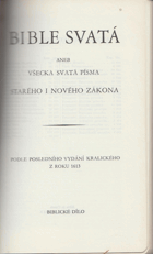 Bible svatá, aneb, Všecka svatá písma Starého i Nového zákona podle posledního vydání ...