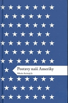 Postavy naší Ameriky - poučné a zábavné čtení ze života zahraničních Čechů