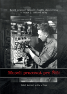 Museli pracovat pro Říši - nucené pracovní nasazení českého obyvatelstva v letech 2. ...