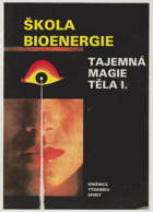 Škola bioenergie. Tajemná magie těla 1