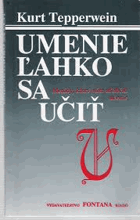 Umenie ľahko sa učiť Metódy, ktoré vám uľahčia učenie