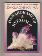 Základní kniha o drahokamech a hvězdách - tajemné síly drahých kamenů a jejich vztah k ...