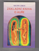 Základní kniha o auře - čtení a výklad aury - barevné vidění energetických polí a jejich ...