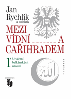 Mezi Vídní a Cařihradem I. Utváření balkánských národů