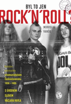 Byl to jenom rock'n'roll? - hudební alternativa v komunistickém Československu 1956–1989.