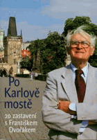 Po Karlově mostě - 20 zastavení s Františkem Dvořákem Karlův most
