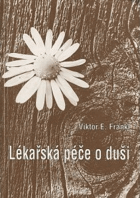 Lékařská péče o duši Základy logoterapie a existenciální analýzy
