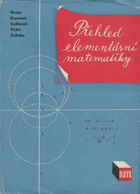 Přehled elementární matematiky. Určeno studujícím a absolventům stř. škol k opakování a ...