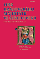 Lesk královského majestátu ve středověku - pocta prof. Phdr. Františku Kavkovi, CSc. k ...
