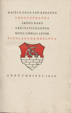 Prostopravda - knížce této teď nedávno Prostopravda jméno dáno = Veritatis fautor huius ...