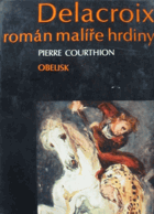 Delacroix. Román malíře hrdiny