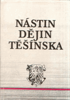 Nástin dějin Těšínska Těšínsko Tomáš Grim, Radim Prokop, Jaroslav Bakala, Dan Gawrecki, ...