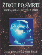 Život po smrti - zkoumání záhad života a smrti