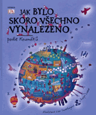 Jak bylo skoro všechno vynalezeno - podle Koumáků