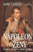 Napoleon a ženy - sladká vítězství, trpké prohry