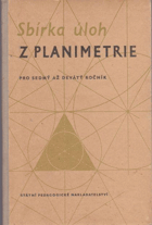 Sbírka úloh z planimetrie. Pro 7.-9. ročník všeobecně vzdělávacích škol