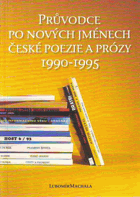 Průvodce po nových jménech české poezie a prózy 1990-1995