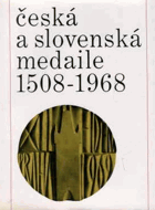 Česká a slovenská medaile 1508-1968 - Praha, Národní galerie-Belvedere, 7.10.1969-16.11.1969 ; ...