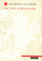 Za jiný středověk - čas, práce a kultura na středověkém Západě - 18 esejů