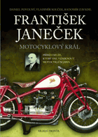 František Janeček - motocyklový král - příběh muže, který dal vzniknout motocyklům Jawa