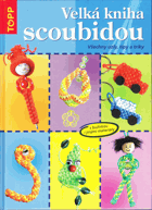 Velká kniha scoubidou - všechny uzly, tipy a triky - s bužírkou i jinými materiály