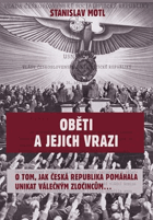Oběti a jejich vrazi (O tom, jak Česká republika pomáhala unikat válečným zločincům...) ...